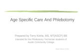 Age Specific Care And Phlebotomy Prepared by Terry Kotrla, MS, MT(ASCP) BB Intended for the Phlebotomy Technician students of Austin Community College.