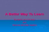 A Better Way To Learn By April Lynn O’Leary and Brianna Michelle Watkins Brianna Michelle Watkins.