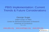 PBIS Implementation: Current Trends & Future Considerations George Sugai OSEP Center on PBIS Center for Behavioral Education & Research University of Connecticut.