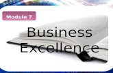 Module 7. Business Excellence “Excellence is an art won by training and habituation. We do not act rightly because we have virtue or excellence, but we.