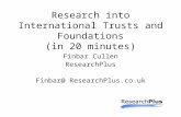 Research into International Trusts and Foundations (in 20 minutes) Finbar Cullen ResearchPlus Finbar@ ResearchPlus.co.uk.