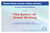 1 Miami-Dade County Public Schools Grants Administration Presents The Basics of Grant Writing OFFICE OF INTERGOVERNMENTAL AFFAIRS, GRANTS ADMINISTRATION,