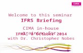 Welcome to this seminar CIMA in-house training for IFRS Briefing IFMA, 8 October 2014 with Dr. Christopher Nobes.