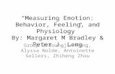 “Measuring Emotion: Behavior, Feeling, and Physiology” By: Margaret M Bradley & Peter J. Lang Group 3-Youngjin Kang, Alyssa Nolde, Antoinette Sellers,