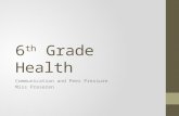 6 th Grade Health Communication and Peer Pressure Miss Preseren.