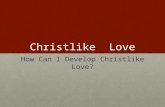 Christlike Love How Can I Develop Christlike Love?