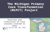 The Michigan Primary Care Transformation (MiPCT) Project Overview and Transition of Care Lessons Learned to Date Marie Beisel MSN, RN, CPHQ.