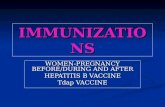 IMMUNIZATIONS WOMEN-PREGNANCY BEFORE/DURING AND AFTER HEPATITIS B VACCINE Tdap VACCINE.