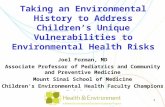 1 Taking an Environmental History to Address Children’s Unique Vulnerabilities to Environmental Health Risks Joel Forman, MD Associate Professor of Pediatrics.