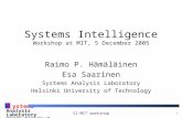 S ystems Analysis Laboratory Helsinki University of Technology SI-MIT workshop 1 Systems Intelligence Workshop at MIT, 5 December 2005 Raimo P. Hämäläinen.