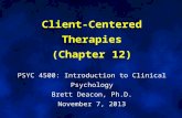Client-Centered Therapies (Chapter 12) PSYC 4500: Introduction to Clinical Psychology Brett Deacon, Ph.D. November 7, 2013.