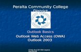 IT Help Desk 587-7800 helpdesk@peralta.edu Peralta Community College District Outlook Basics Outlook Web Access (OWA) Outlook 2003.