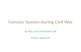 Famous Quotes during Civil War By Mary Jane Fortenberry #6 Project option #3.
