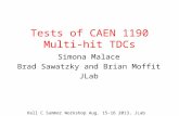 Tests of CAEN 1190 Multi-hit TDCs Simona Malace Brad Sawatzky and Brian Moffit JLab Hall C Summer Workshop Aug. 15-16 2013, JLab.