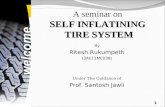 SELF INFLATINING TIRE SYSTEM A seminar on SELF INFLATINING TIRE SYSTEM By Ritesh.Rukumpeth ( 3AE11ME038 ) Under The Guidance of Prof. Santosh Jawli 1.