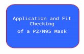 Application and Fit Checking of a P2/N95 Mask. OBJECTIVES Gain skills to effectively don a P2/N95 mask Techniques to ensure a correct fit check of the.