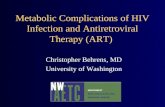 Metabolic Complications of HIV Infection and Antiretroviral Therapy (ART) Christopher Behrens, MD University of Washington.