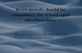 Wrist guards should be compulsory for school-aged snowboarders. Research presentation ACRRM 5th Scientific Forum Dr Graham Slaney.