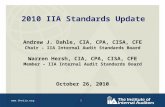 Www.theiia.org 2010 IIA Standards Update Andrew J. Dahle, CIA, CPA, CISA, CFE Chair – IIA Internal Audit Standards Board Warren Hersh, CIA, CPA, CISA,