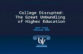 U V C O N F I D E N T I A L // T R A D E S E C R E T College Disrupted: The Great Unbundling of Higher Education Ryan Craig February 2015.