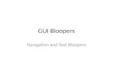 GUI Bloopers Navigation and Text Bloopers. Navigation The most pervasive problem software users encounter is navigation: finding their way to what they.