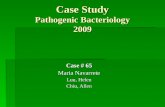 Case Study Pathogenic Bacteriology 2009 Case # 65 Maria Navarrete Luu, Helen Chiu, Allen.