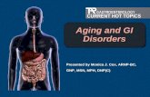 GASTROENTEROLOGY CURRENT HOT TOPICS Aging and GI Disorders Presented by Monica J. Cox, ARNP-BC, GNP, MSN, MPH, DNP(C)