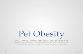 Pet Obesity By C. Kohn, Waterford Agricultural Sciences Based on “Pet Obesity is a Growing Concern” by Ann Falk, U. of Illinois, and “Nutritional Management.