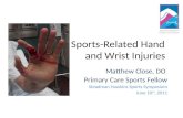 Sports-Related Hand and Wrist Injuries Matthew Close, DO Primary Care Sports Fellow Steadman Hawkins Sports Symposium June 10 th, 2011.