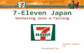 7-Eleven Japan Venturing into e-Tailing Presented by: Angela Copeland Claire Kao Jolie McCuistion Sarah Todnem Sabrina Yuan.