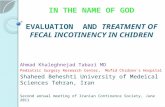 IN THE NAME OF GOD EVALUATION AND TREATMENT OF FECAL INCOTINENCY IN CHIDREN Ahmad Khaleghnejad Tabari MD Pediatric Surgery Research Center, Mofid Chidren’s.