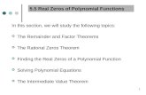 1 5.5 Real Zeros of Polynomial Functions In this section, we will study the following topics: The Remainder and Factor Theorems The Rational Zeros Theorem.