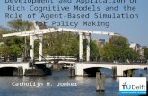 Development and Application of Rich Cognitive Models and the Role of Agent- Based Simulation for Policy Making Catholijn M. Jonker.