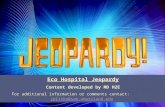 Eco Hospital Jeopardy Content developed by MD H2E For additional information or comments contact: jplisko@som.umaryland.edu jplisko@som.umaryland.edu.