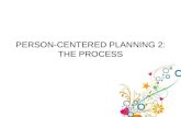 PERSON-CENTERED PLANNING 2: THE PROCESS. 2-Person-Centered Planning - The Process 2 Remember, person-centered planning is used to help the client use