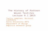 The History of Pattern Woven Textiles Lecture 9.1.2015 Tuulia Lampinen, Doctoral candidate Aalto University ARTS Department of Design Empirica research.