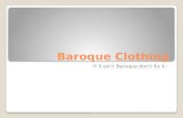 Baroque Clothing ‘if it ain’t Baroque don’t fix it.’
