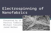 Electrospinning of Nanofabrics Presented by U6: Pavitra Timbalia Michael Trevathan Jared Walker.