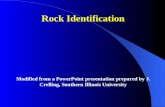 Rock Identification Modified from a PowerPoint presentation prepared by J. Crelling, Southern Illinois University.