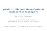 PFabric: Minimal Near-Optimal Datacenter Transport Mohammad Alizadeh Shuang Yang, Milad Sharif, Sachin Katti, Nick McKeown, Balaji Prabhakar, Scott Shenker.