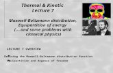 Thermal & Kinetic Lecture 7 Maxwell-Boltzmann distribution, Equipartition of energy (….and some problems with classical physics) Deriving the Maxwell-Boltzmann.
