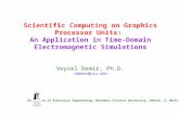 Scientific Computing on Graphics Processor Units: An Application in Time-Domain Electromagnetic Simulations Veysel Demir, Ph.D. vdemir@niu.edu Department.