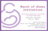March of Dimes Initiatives Secretary’s Advisory Committee on Infant Mortality Bethesda, Maryland July 11, 2012 Cynthia Pellegrini Senior Vice President,