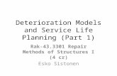Deterioration Models and Service Life Planning (Part 1) Rak-43.3301 Repair Methods of Structures I (4 cr) Esko Sistonen.