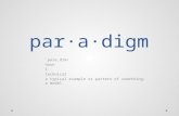 Par·a·digm ˈ par ə ˌ dīm/ noun 1. technical a typical example or pattern of something; a model.