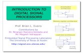 INTRODUCTION TO DIGITAL SIGNAL PROCESSORS Prof. Brian L. Evans Contributions by Dr. Niranjan Damera-Venkata and Mr. Magesh Valliappan Embedded Signal Processing.