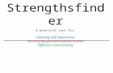 Strengthsfinder A practical tool for: Gaining self awareness Increasing personal performance Effective interviewing.