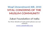 Waqf (Amendment) Bill, 2010 VITAL CONCERNS OF THE MUSLIM COMMUNITY Zakat Foundation of India For finer details of each point please see our website .