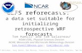 GEFS reforecasts: a data set suitable for initializing retrospective WRF forecasts Tom Hamill 1 and Tom Galarneau 2 NOAA ESRL, Physical Sciences Division.