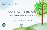 CARE ACT SEMINAR INFORMATION & ADVICE Correct as at March 2015.